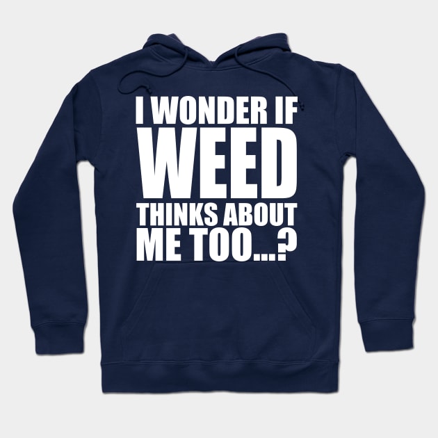 i wonder if weed thinks about me too Hoodie by Stellart